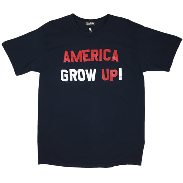AMERICA GROW UP!