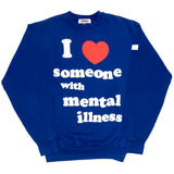 I LOVE SOMEONE WITH MENTAL ILLNESS - sweater